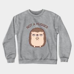 Grumpy Hedgehog Not A Hugger Crewneck Sweatshirt